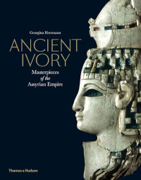 Image of Ancient Ivory: Masterpieces of the Assyrian Empire